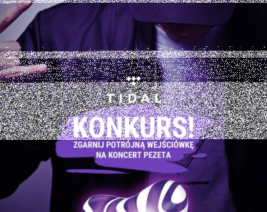 Konkurs "Pezet w Tidal" do godz. 13:00