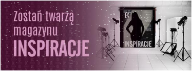 Konkurs: zostań twarzą magazynu „INSPIRACJE”