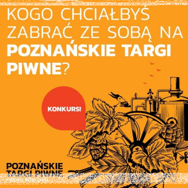 Konkurs "Kogo chcesz zabrać ze sobą na Poznańskie Targi Piwne?"