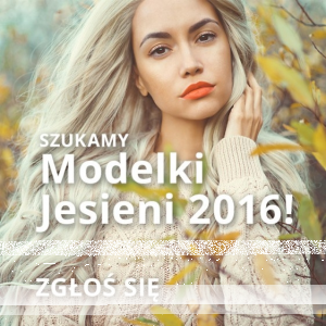 Konkurs "Zostań Modelką Jesieni 2016! Zgłoś się do Plebiscytu"