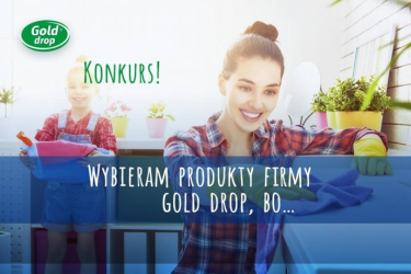 Konkurs "Wybieram produkt firmy Gold Drop bo..."