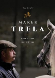Wygraj książkę "Marek Trela. Moje konie, moje życie"