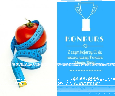 Konkurs: z czym kojarzy Ci się nazwa naszej Poradni "Magia Diety"