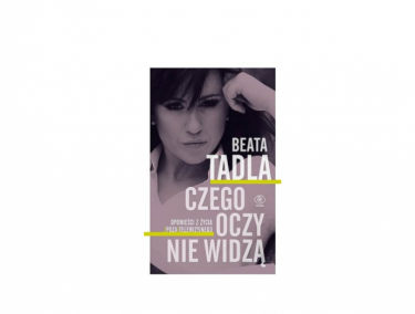 Wygraj książkę Beaty Tadli pt. Czego oczy nie widzą!