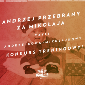 Andrzej przebrany za Mikołaja, czyli andrzejkowo-mikołajkowy konkurs treningowy