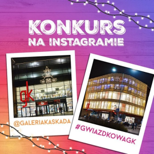 Konkurs "#gwiazdkowagk Galerii Kaskada" Szczecin