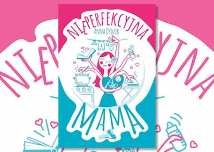 Wygraj książkę "Nieperfekcyjna mama" Anny Dydzik
