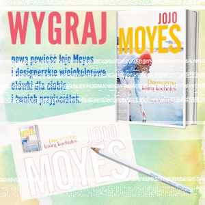 Wygraj nową powieść Jojo Moyes
