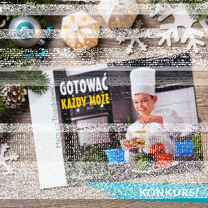 Konkurs "Co najbardziej lubisz gotować?"