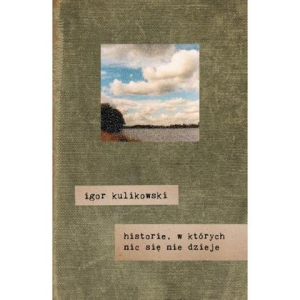 Konkurs "Kultura pod choinką (3): Igor Kulikowski: Historie, w których nic się nie dzieje"