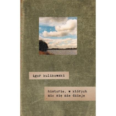 Konkurs "Kultura pod choinką (3): Igor Kulikowski: Historie, w których nic się nie dzieje"