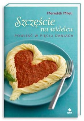 Konkurs "Szczęście na widelcu. Powieść w pięciu daniach Meredith Mileti"
