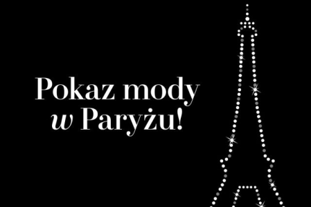 Konkurs "Zobacz z nami pokaz mody w Paryżu"
