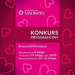 Konkurs "Nasze LOVE miejsce" Galeria Madison GDAŃSK