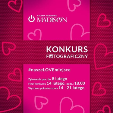 Konkurs "Nasze LOVE miejsce" Galeria Madison GDAŃSK