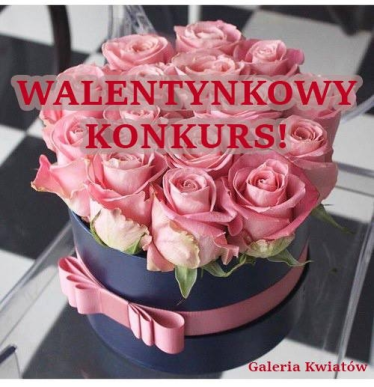 Konkurs walentynkowy - wygraj pudełko z różami