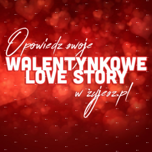 Opowiedz swoje Lovestory w Żyjesz.pl