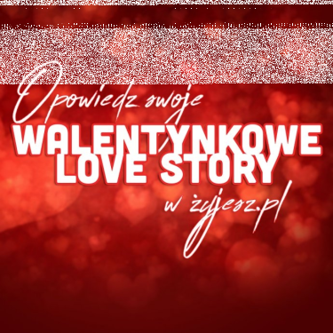 Opowiedz swoje Lovestory w Żyjesz.pl