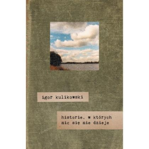 Konkurs "Igor Kulikowski: Historie, w których nic się nie dzieje"