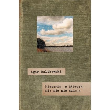 Konkurs "Igor Kulikowski: Historie, w których nic się nie dzieje"