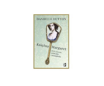 Wygraj książkę Danielle Dutton pt. "Księżna Margaret"!