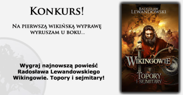 Wygraj najnowszą powiesć R. Lewandowskiego pt. "Wikingowie. Topory i sejmitary"