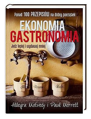 Konkurs "Allegra McEvedy, Paul Merrett - Ekonomia gastronomia. Jedz lepiej i wydawaj mniej"