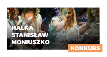 Wygraj zaproszenia na spektakl  "Halka" w Poznaniu! do godz. 12:00