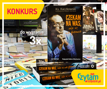 Wiosenny konkurs - wygraj ksiażkę księdza Kaczkowskiego