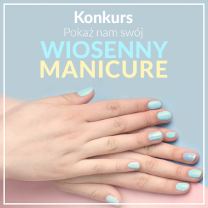 Konkurs "Pokaż nam swój wiosenny manicure"