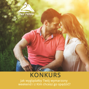 Konkurs "Majówka w Dwóch Potokach" do godz. 12:00