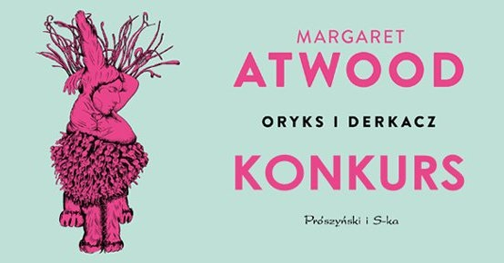 Wygraj egzemplarze powieści "Oryks i Derkacz" Margaret Atwood!