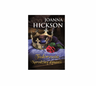 Wygraj powieść Joanny Hickson pt. Tudorowie. Narodziny dynastii!