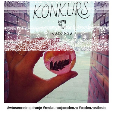 Konkurs "#wiosenneinspiracje w #restauracjicadenza"