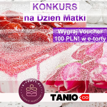 Konkurs "tanio.co i e-torty na Dzień Matki"