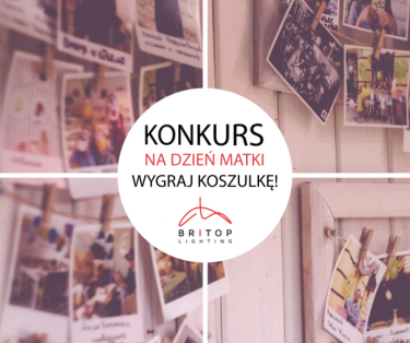 Konkurs fotograficzny z Britop Lighting z okazji Dnia Mamy!