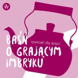 Konkurs "Baśń o grającym Imbryku w Imparcie" Wrocław, do godz. 13:00