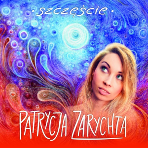 Wygraj najnowszy album Patrycji Zarychty pt. "Szczęście"