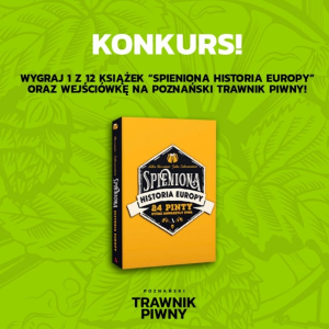 Konkurs "Spieniona historia piwa i Poznański Trawnik Piwny" Poznań, 18+, do godz. 12:00