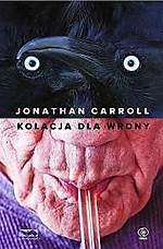 Wygraj książkę Jonathana Carrolla - Kolacja dla wrony