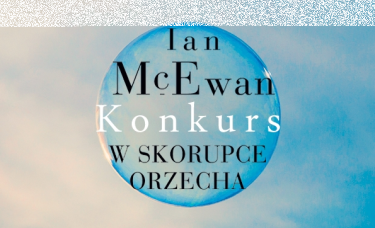 Wygraj egzemplarze powieści "W skorupce orzecha" Iana McEwana