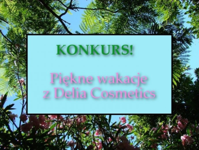 Konkurs "Piękne wakacje z Delia Cosmetics"
