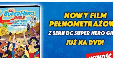 Wygraj DVD z najnowszymi przygodami DC Super Hero Girls