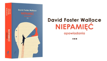 Wygraj zbiór opowiadań "Niepamięć" Davida Fostera Wallace'a