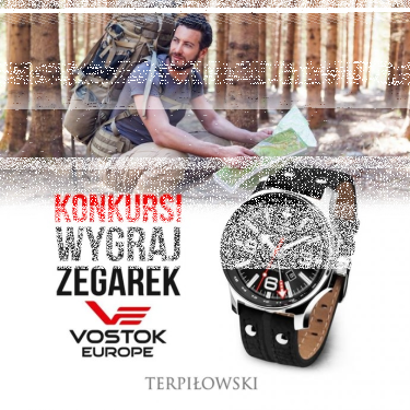 Konkurs "Vostok- Europe zegarek, który Cię nigdy nie zawiedzie"