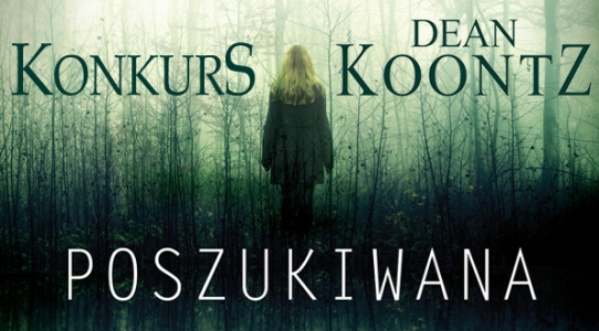 Wygraj powieść "Poszukiwana" Deana Koontza!