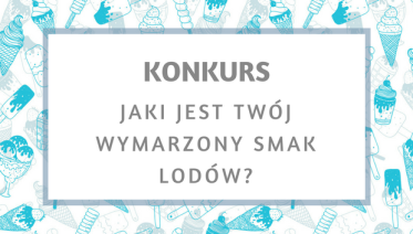 Konkurs "Jaki jest twój wymarzony smak lodów?"