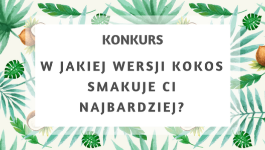 Konkurs "W jakiej wersji kokos smakuje ci najbardziej?"