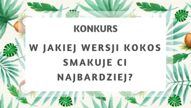 Konkurs "W jakiej wersji kokos smakuje ci najbardziej?"