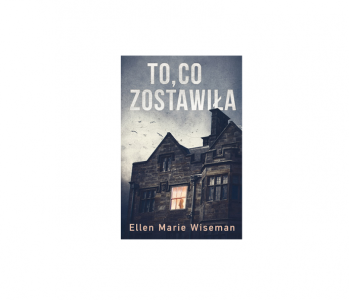 Wygraj powieść Ellen Marie Wiseman pt. To, co zostawiła!